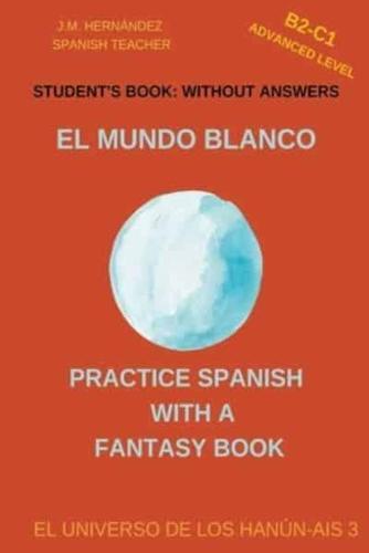 El Mundo Blanco (B2-C1 Advanced Level) -- Student's Book