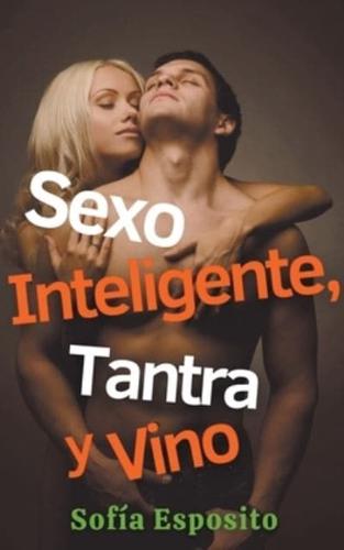 Sexo Inteligente, Tantra Y Vino