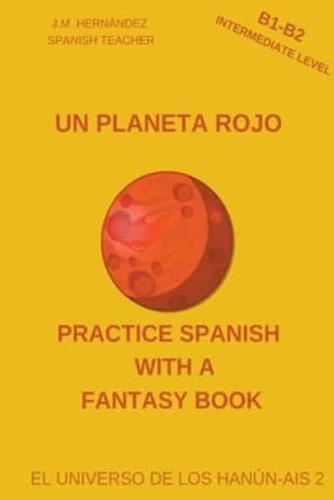 Un Planeta Rojo (B1-B2 Intermediate Level) -- Spanish Graded Readers With Explanations of the Language