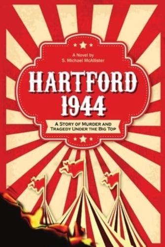 HARTFORD 1944: A Story of Murder and Tragedy Under the Big Top