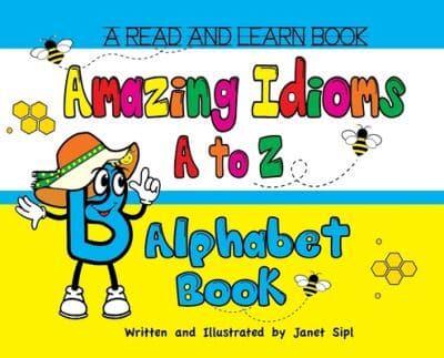 Amazing Idioms A to Z, Alphabet Book: A Read and Learn Book