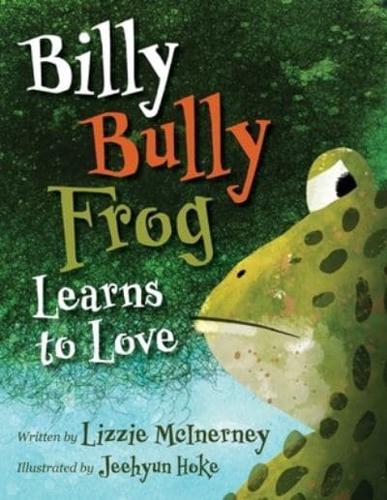 Billy Bully Frog Learns to Love