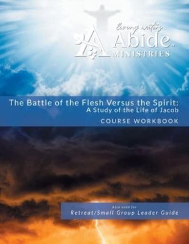 The Battle of the Flesh Vs. The Spirit - A Study of the Life of Jacob - Workbook (& Leader Guide)