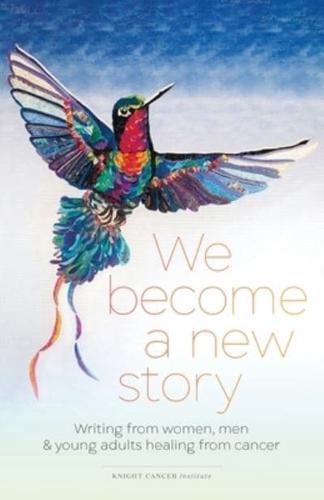 We Become a New Story
