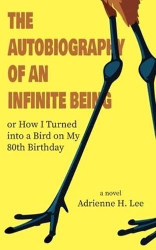 The Autobiography of an Infinite Being or How I Turned Into a Bird on My 80th Birthday