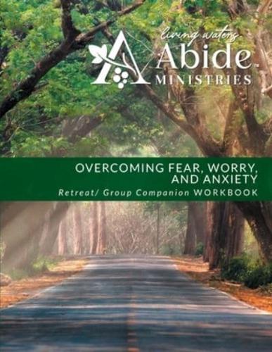 Overcoming Worry, Fear & Anxiety - Retreat / Companion Workbook