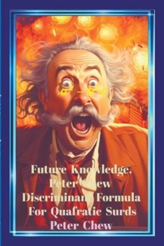 Future Knowledge. Peter Chew Discriminant Formula For Quadratic Surds