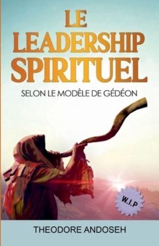 Le Leadership Spirituel Selon Le Modèle De Gédéon