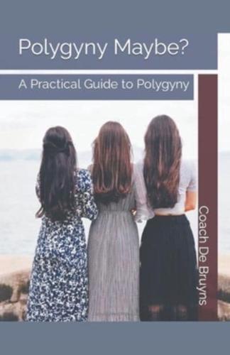 Polygyny Maybe? A Practical Guide to Polygyny