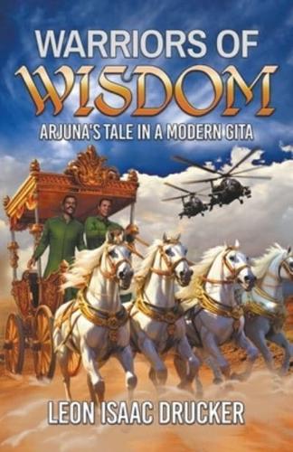 Warriors of Wisdom - Arjuna's Tale in A Modern Gita