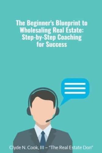The Beginner's Blueprint to Wholesaling Real Estate