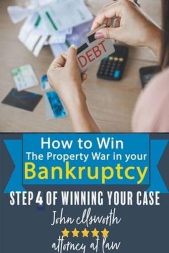How to Win the Property War in Your Bankruptcy