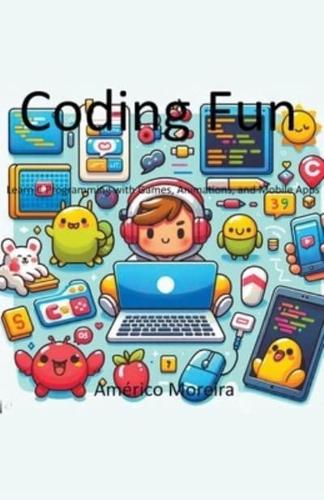 Coding Fun Learn C Programming With Games, Animations, and Mobile Apps