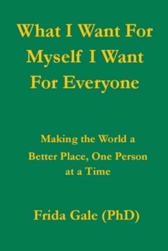 What I Want For Myself I Want For Everyone