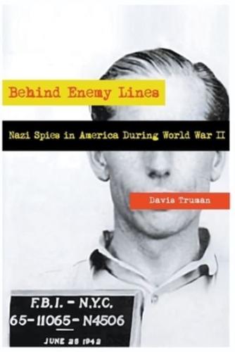 Behind Enemy Lines Nazi Spies in America During World War II