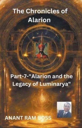"The Chronicles of Alarion -Part-7-"Alarion and the Legacy of Luminarya"