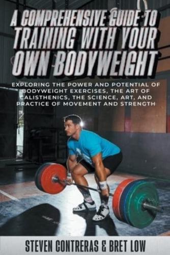 A Comprehensive Guide to Training With Your Own Bodyweight, Exploring the Power and Potential of Bodyweight Exercises