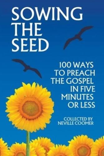 Sowing the Seed - 100 Ways to Preach the Gospel in 5 Minutes or Less