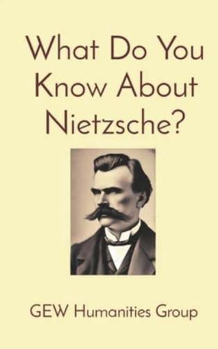 What Do You Know About Nietzsche?