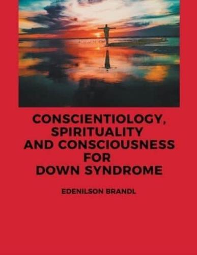 Conscientiology, Spirituality and Consciousness For Down Syndrome