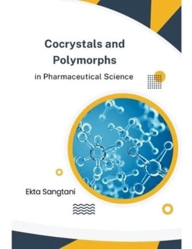 Cocrystals and Polymorphs in Pharmaceutical Science