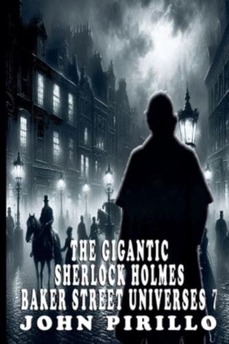 The Gigantic Sherlock Holmes Baker Street Universes 7