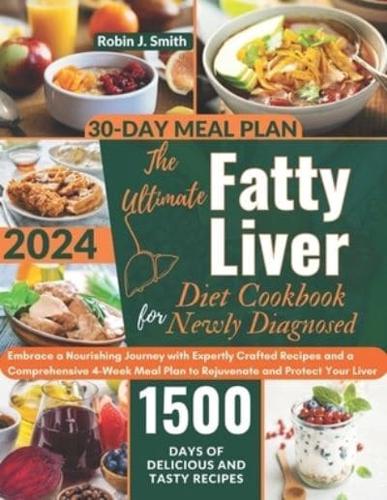 The Ultimate Fatty Liver Diet Cookbook for Newly Diagnosed 2024