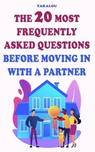 The 20 Most Frequently Asked Questions Before Moving In With A Partner