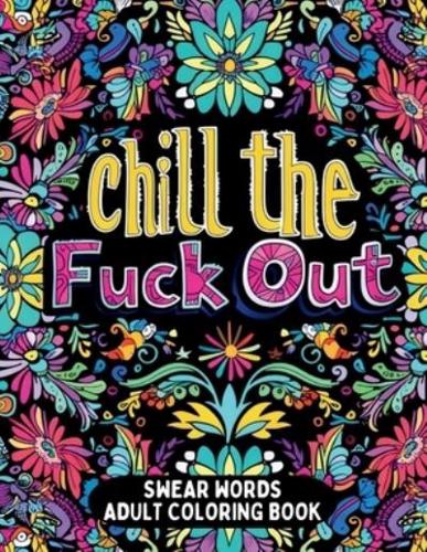 Chill the Fuck Out Swear Words Adult Coloring Book