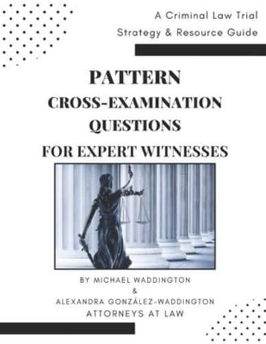 Pattern Cross-Examination for Expert Witnesses
