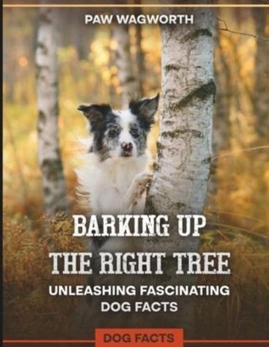 Barking Up The Right Tree Unleashing Fascinating Dog Facts