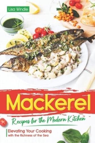Mackerel Recipes for the Modern Kitchen