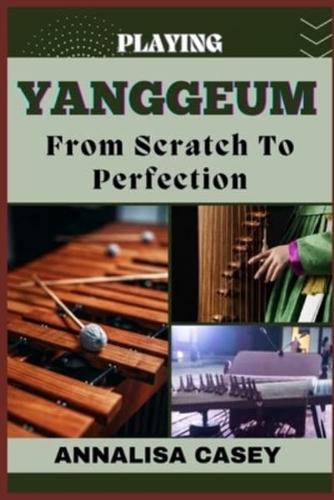 Playing Yanggeum from Scratch to Perfection