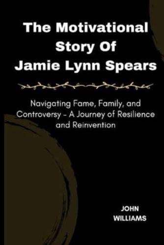The Motivational Story Of Jamie Lynn Spears