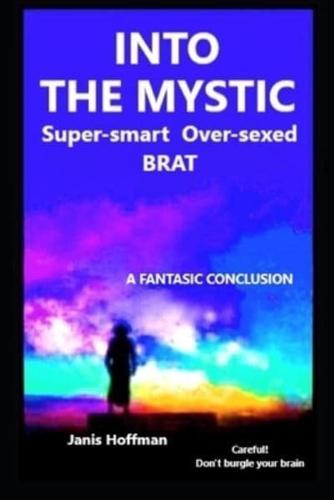 INTO THE MYSTIC Super-Smart Over-Sexed BRAT