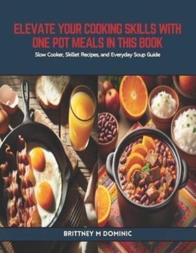 Elevate Your Cooking Skills With One Pot Meals in This Book