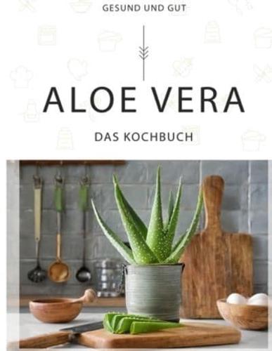 Aloe Vera - Das Kochbuch