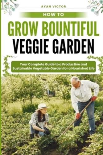 How to Grow Bountiful Veggie Garden