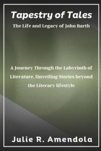 Tapestry of Tales The Life and Legacy of John Barth
