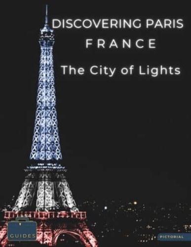 Discovering Paris France - The City of Lights