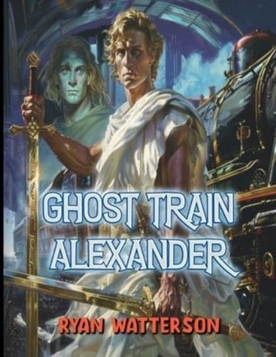 Ghost Train Alexander