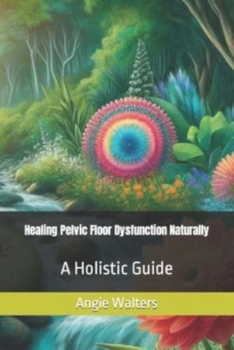 Healing Pelvic Floor Dysfunction Naturally