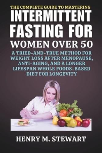 The Complete Guide to Mastering Intermittent Fasting for Women Over 50
