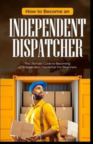 How To Become an Independent Dispatcher