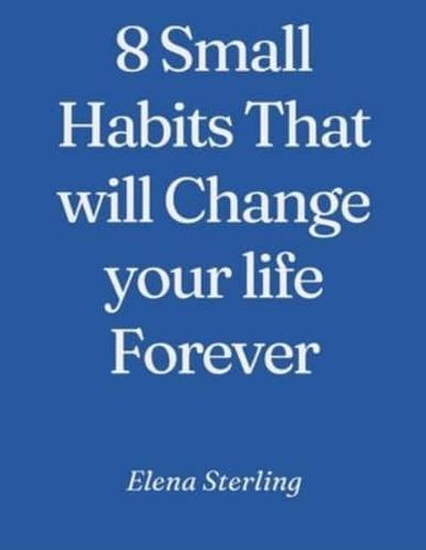 8 Small Habits That Will Change Your Life Forever