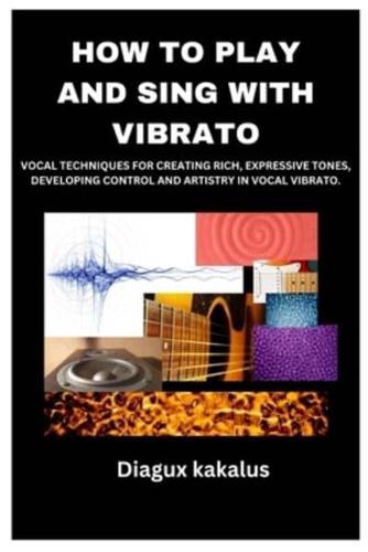 How to Play and Sing With Vibrato
