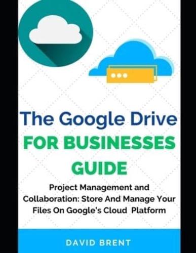 The Google Drive for Businesses Guide