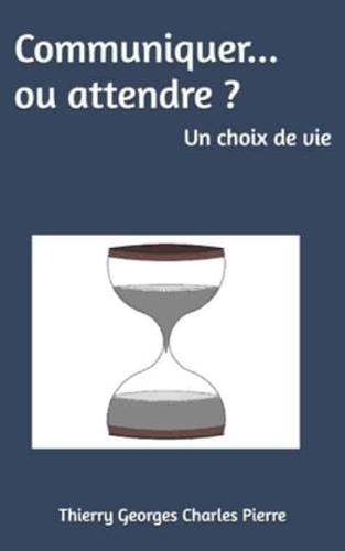 Communiquer Ou Attendre ?