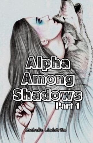 Alpha Among Shadows Part One