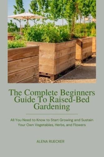 The Complete Beginners Guide To Raised-Bed Gardening